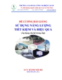 Đề cương bài giảng Sử dụng năng lượng tiết kiệm và hiệu quả - ThS. Vũ Phạm Lan Anh