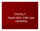 Bài giảng Quản trị Marketing: Chương 5 - GV. Hoàng Thị Huệ