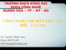 Bài giảng Công nghệ chế biến trà - cà phê - cacao - GV. Nguyễn Thành Công