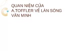 Bài giảng Quan niệm của A.Toffler về làn sóng văn minh