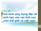 Bài giảng Tình hình ứng dụng độc tố sinh học vào các lĩnh vực trên thế giới và Việt Nam