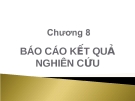 Bài giảng Phương pháp nghiên cứu khoa học - Chương 8: Báo cáo kết quả nghiên cứu