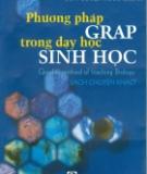 Phương pháp grap trong dạy học sinh học: Phần 2 - Nguyễn Phúc Chính