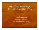 Bài giảng Hiệu ứng sinh học của bức xạ ion hóa - GV. Nguyễn Xuân Hoà