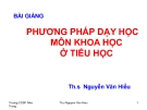 Bài giảng Phương pháp dạy học môn Khoa học tiểu học - ThS. Nguyễn Văn Hiểu