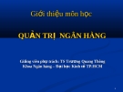 Bài giảng Quản trị ngân hàng: Giới thiệu môn học  - TS. Trương Quang Thông