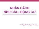 Bài giảng Nhân cách nhu cầu - động cơ - GV.  Nguyễn Thị Ngọc Phương