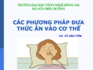 Bài giảng Phương pháp đưa thức ăn vào cơ thể - GV. Vũ Văn Tiến