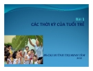 Bài giảng Bài 1: Các thời kỳ của tuổi trẻ - BS. Huỳnh Thị Minh Tâm