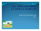 Bài giảng Bài 2: Đặc điểm giải phẫu và sinh lý ở trẻ em - BS. Huỳnh Thị Minh Tâm