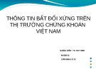 Bài thuyết trình: Thông tin bất đối xứng trên thị trường chứng khoán Việt Nam