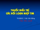 Bài giảng Thuốc điều trị các rối loạn nhịp tim - TS.BSCC. Trần Văn Đồng