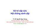 Bài giảng Xử trí cấp cứu hội chứng vành cấp - TS.BS. Nguyễn Ngọc Quang