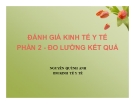 Bài giảng Đánh giá kinh tế y tế: Phần 2 -  Nguyễn Quỳnh Anh