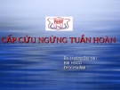 Bài giảng Cấp cứu ngừng tuần hoàn - BS. Hoàng Bùi Hải