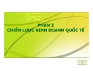 Bài giảng Kinh doanh quốc tế - Phần 2: Chiến lược kinh doanh quốc tế