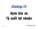 Bài giảng Chương 12: Định giá và tỷ suất lợi nhuận - TS. Nguyễn Văn Thuận