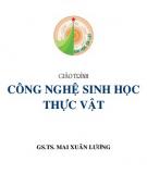 Giáo trình Công nghệ sinh học thực vật: Phần 1 - GS.TS. Mai Xuân Lương