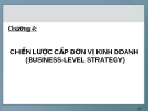 Bài giảng Quản trị kinh doanh - Chương 4: Chiến lược cấp đơn vị kinh doanh