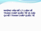 Bài giảng Những vấn đề lý luận về tranh chấp quốc tế và giải quyết tranh chấp quốc tế