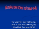 Bài giảng Kinh doanh xuất nhập khẩu - TS. Nguyễn Thị Trâm Anh