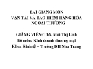 Bài giảng môn Vận tải và bảo hiểm hàng hóa ngoại thương - GV. ThS. Mai Thị Linh