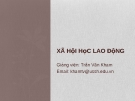 Bài giảng Xã hội học lao động: Bài 1 - Trần Văn Kham