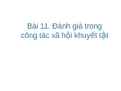 Bài giảng Công tác xã hội với người khuyết tật: Bài 11 - Trần Văn Kham