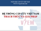 Báo cáo Hệ thống cấp cứu Việt Nam thách thức và giải pháp - PGS.TS. Nguyễn Đạt Anh