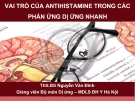 Bài giảng Vai trò của antihistamine trong các phản ứng dị ứng nhanh - ThS.BS. Nguyễn Văn Đĩnh