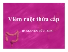 Bài giảng Viêm ruột thừa cấp - BS. Nguyễn Đức Long