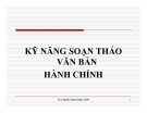 Bài giảng Kỹ năng soạn thảo văn bản hành chính - ThS. Nguyễn Thanh Hương