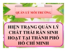 Thuyết trình: Hiện trạng quản lý chất thải rắn sinh hoạt tại thành phố Hồ Chí Minh