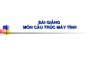 Bài giảng môn học Cấu trúc máy tính: Bài 1