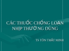 Bài giảng Các thuốc chống loạn nhịp thường dùng - TS Tôn Thất Minh