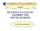 Bài giảng Kỹ năng của luật sư tại phiên tòa dân sự sơ thẩm - TS. Nguyễn Minh Hằng