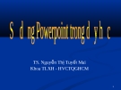 Bài giảng Sử dụng Powerpoint trong dạy học - TS. Nguyễn Thị Tuyết Mai