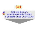 Bài giảng Tố tụng hình sự - Bài 2: Xét lại bản án, quyết định đã có hiệu lực pháp luật của tòa án