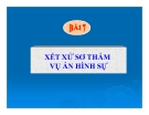 Bài giảng Tố tụng hình sự - Bài 7: Xét xử sơ thẩm vụ án hình sự