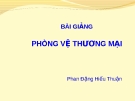 Bài giảng Luật Thương mại quốc tế: Phòng vệ thương mại - Phan Đặng Hiếu Thuận