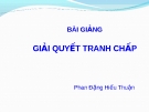 Bài giảng Luật Thương mại quốc tế: Giải quyết tranh chấp trong WTO- Phan Đặng Hiếu Thuận