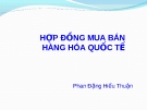 Bài giảng Luật Thương mại quốc tế: Hợp đồng mua bán hàng hóa - Phan Đặng Hiếu Thuận