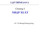 Bài giảng Lập trình Java cơ bản: Chương 5 Nhập xuất - GV. Võ Hoàng Phương Dung