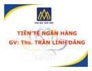 Bài giảng Tiền tệ ngân hàng: Chương 1 - ThS. Trần Linh Đăng