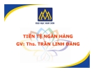 Bài giảng Tiền tệ ngân hàng: Chương 7 - ThS. Trần Linh Đăng