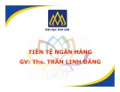 Bài giảng Tiền tệ ngân hàng: Chương 5 - ThS. Trần Linh Đăng