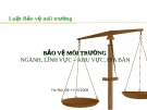 Luật Bảo vệ môi trường: Bảo vệ môi trường ngành, lĩnh vực – khu vực, địa bàn - TS. Nguyễn Khắc Kinh