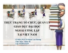 Thuyết trình giáo dục đại học: Thực trạng tổ chức, quản lý giáo dục đại học ngoài công lập tại Việt Nam