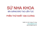 Bài giảng Sứ nha khoa: Phần thứ nhất - NGND.GS. BS. Hoàng Tử Hùng