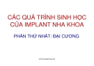 Bài giảng Các quá trình sinh học của implant nha khoa: Phần thứ nhất - BS. Hoàng Tử Hùng